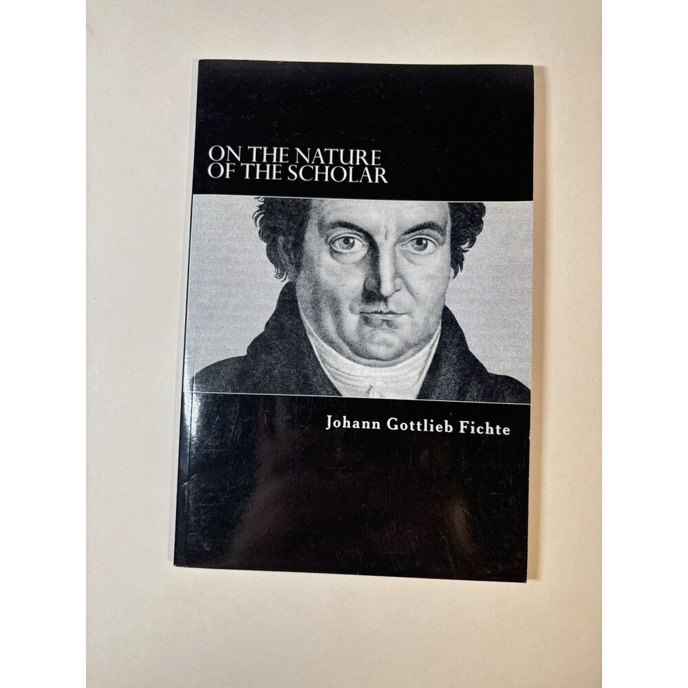 On The Nature Of The Scholar by Johann Gottlieb Fichte GOOD